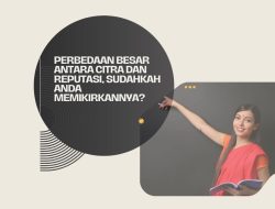 Perbedaan Besar antara Citra dan Reputasi, Sudahkah Anda Memikirkannya?